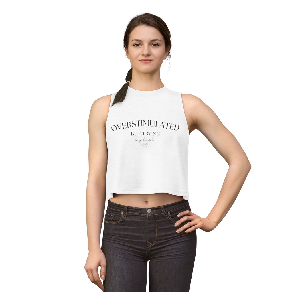 Overstimulated But Trying Tank Top — Women's White Cropped Muscle Tee